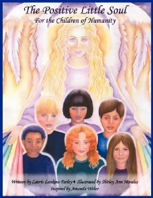 The Positive Little Soul: for the children of humanity by Laurie Lankins-Farley