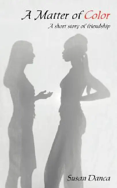 A Matter of Color: A short story of friendship by Susan Danca