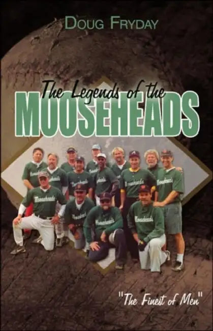 The Legends of the Mooseheads by Doug Fryday