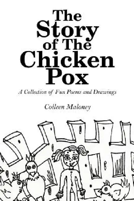 The Story of The Chicken Pox: A Collection of Fun Poems and Drawings by Colleen Maloney