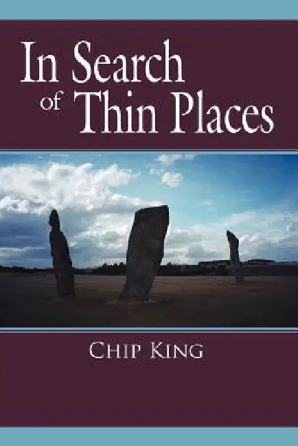 In Search of Thin Places by Chip King