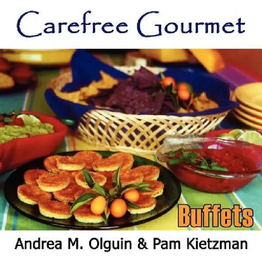 Carefree Gourmet Presents: Dazzling Desserts, Bountiful Brunch, Tea Anytime, Brazilian Bar-B-Que, Casual Cajun, and Classy Cocktail For up to 20 Guest by Andrea M. Olguin
