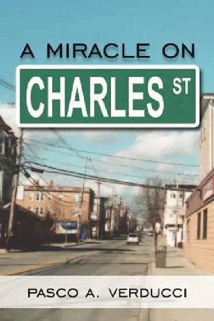 A Miracle on Charles Street by Pasco A. Verducci
