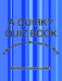 A Quirky Quiz Book: A Miscellany to Massage Your Mind by Anthony John Lowes