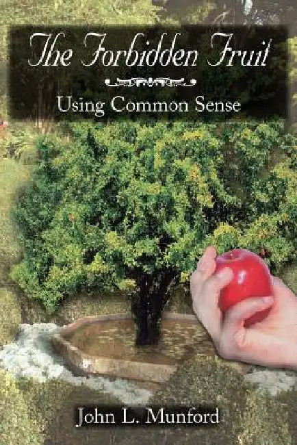 The Forbidden Fruit: Using Common Sense by John L. Munford