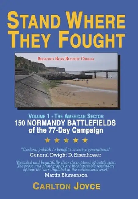 Stand Where They Fought: 150 Battlefields of the 77-Day Normandy Campaign by Carlton Joyce