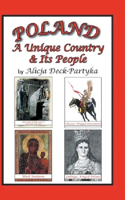Poland, a Unique Country & Its People by Alicja Deck-Partyka