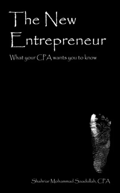The New Entrepreneur: What your CPA wants you to know by Shahriar Mohammad Saadullah Cpa
