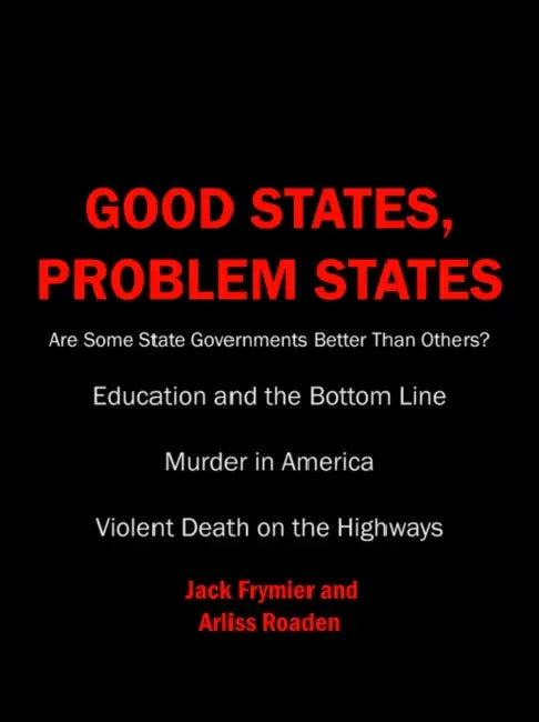 Good States, Problem States: Are Some State Governments Better Than Others? by Jack Frymier, Arliss Roaden