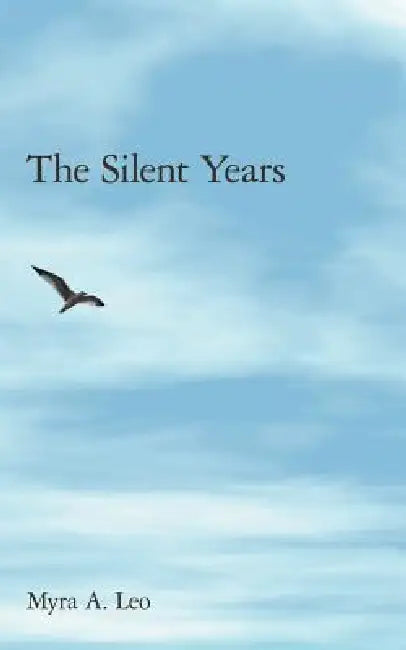 The Silent Years by Myra A. Leo