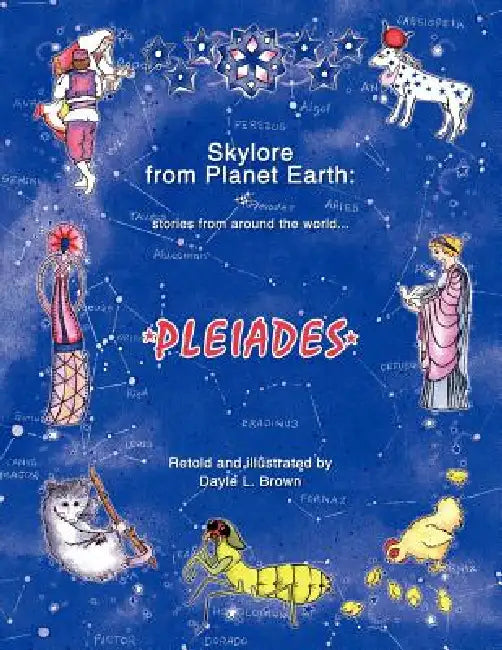 Skylore from Planet Earth: Stories from Around the World...Pleiades by Dayle L. Brown