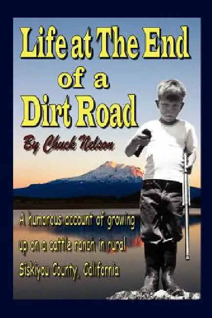 Life at the End of a Dirt Road by Chuck Nelson