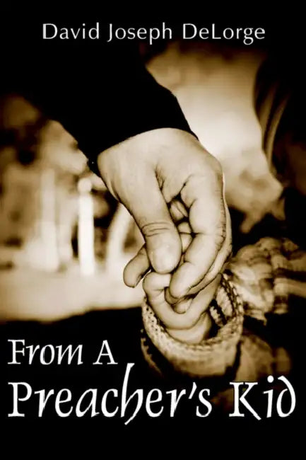 From A Preacher's Kid by David Joseph Delorge