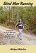 Blind Man Running: A Product of the Ozark Mountains-The Story of a Blind Man's Quest for the Joy of Life by Michael McIntire