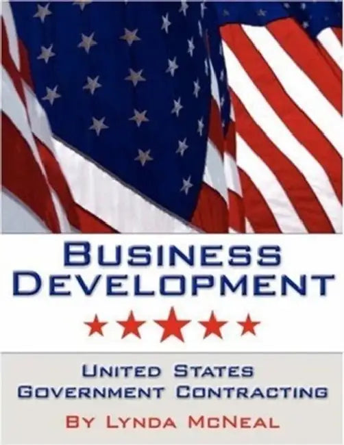 Business Development: United States Government Contracting by Lynda McNeal