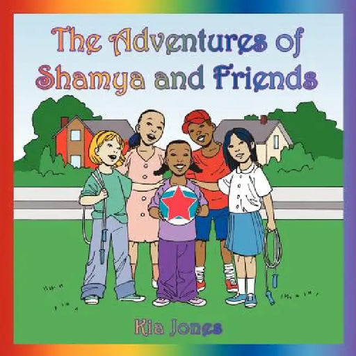 The Adventures of Shamya and Friends by Kia Jones