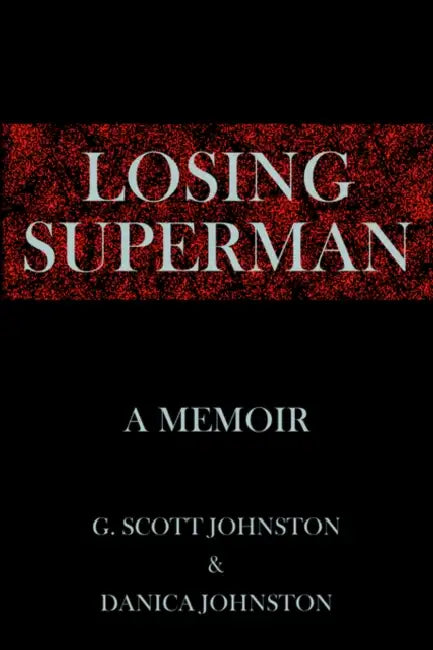 Losing Superman: A Memoir by G. Scott Johnston