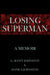 Losing Superman: A Memoir by G. Scott Johnston