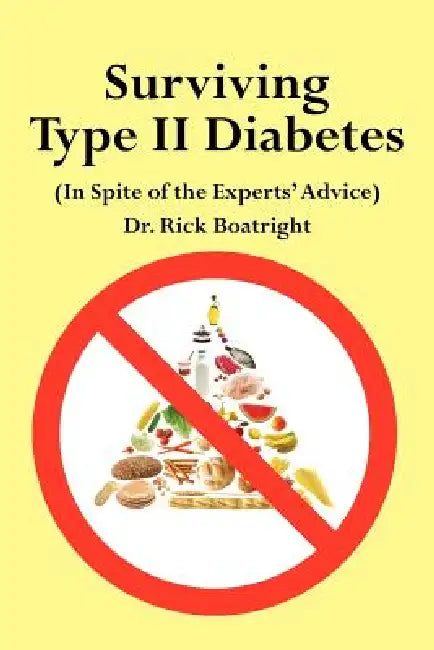 Surviving Type II Diabetes (In Spite of the Experts' Advice) by Dick Boatright