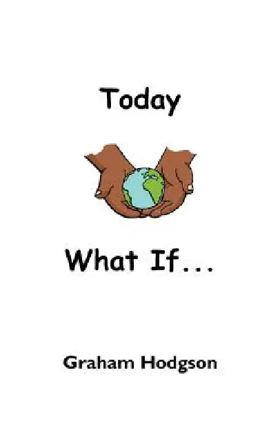 Today What If... by Graham Hodgson