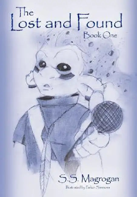 The Lost and Found: Book One by S. S. Magrogan