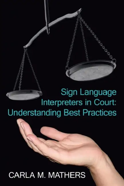 Sign Language Interpreters in Court: Understanding Best Practices by Carla M. Mathers