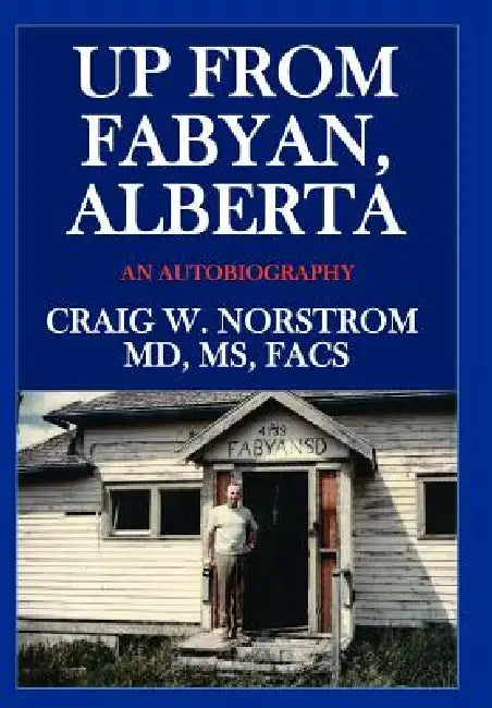 Up from Fabyan, Alberta: An Autobiography by Craig W. Norstrom