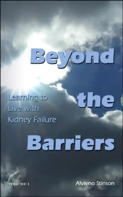 Beyond The Barriers: Learning To Live with Kidney Failure by Alvieno Stinson