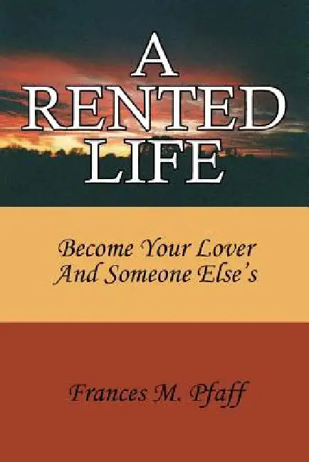 A Rented Life: Become Your Lover And Someone Else's by Frances M. Pfaff