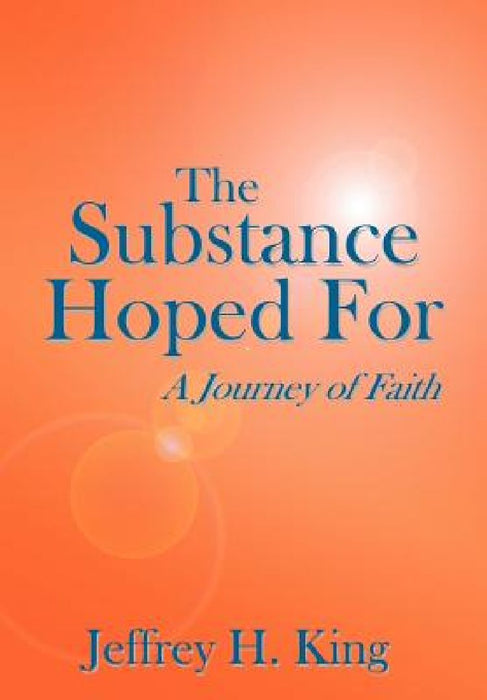 The Substance Hoped For by Jeffrey H. King