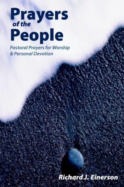 Prayers of the People: Pastoral Prayers for Worship and Personal Devotion by Richard Einerson
