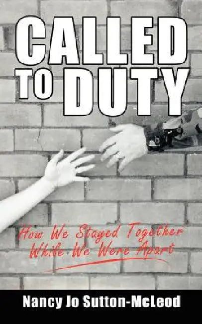 Called to Duty: How We Stayed Together While We Were Apart by Nancy Jo Sutton-McLeod