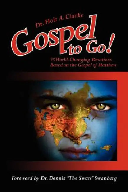 Gospel to Go!: 75 World-Changing Devotions Based on the Gospel of Matthew by Holt A. Clarke