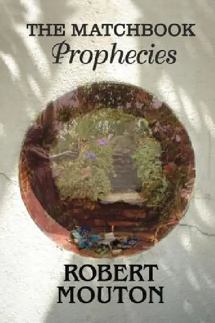 The Matchbook Prophecies by Robert Mouton
