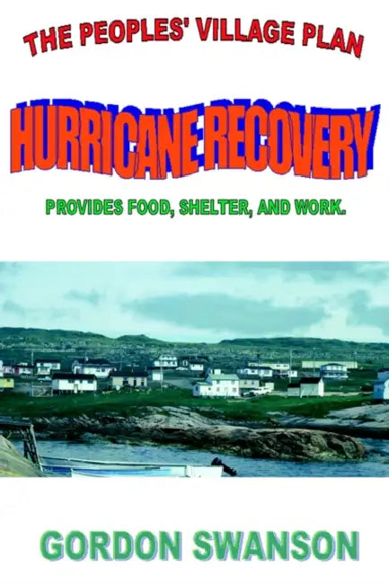 Hurricane Recovery: The Peoples' Village Plan by Gordon Swanson