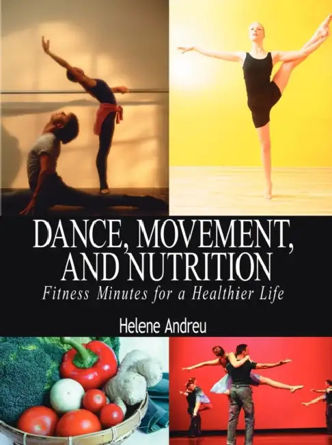 Dance, Movement, and Nutrition: Fitness Minutes for a Healthier Life by Helene Andreu