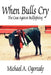 When Bulls Cry: The Case Against Bullfighting by Michael A. Ogorzaly