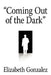 "Coming Out of the Dark" by Elizabeth Gonzalez