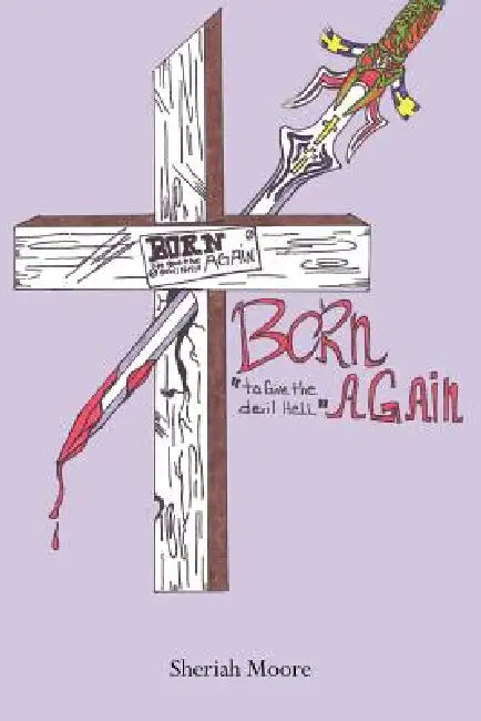 Born Again to Give the Devil Hell by Sheriah Moore