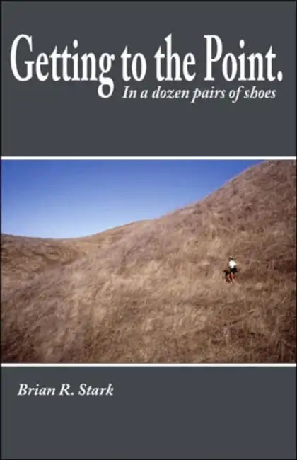 Getting to the Point.: In a Dozen Pairs of Shoes by Brian R. Stark
