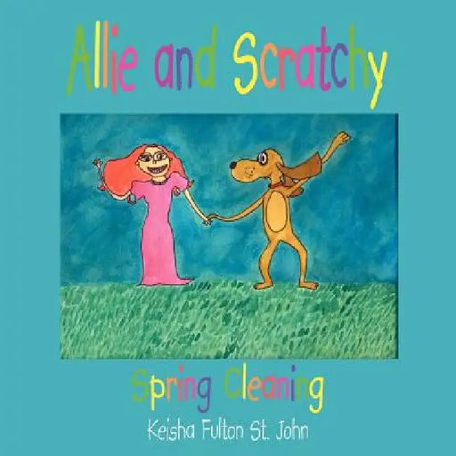 Allie and Scratchy: Spring Cleaning by Keisha Fulton St John