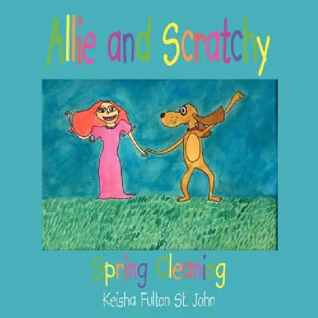 Allie and Scratchy: Spring Cleaning by Keisha Fulton St John