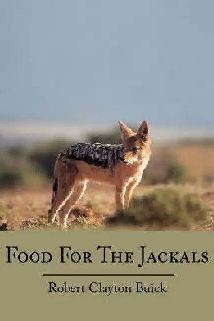 Food for the Jackals by Robert Clayton Buick
