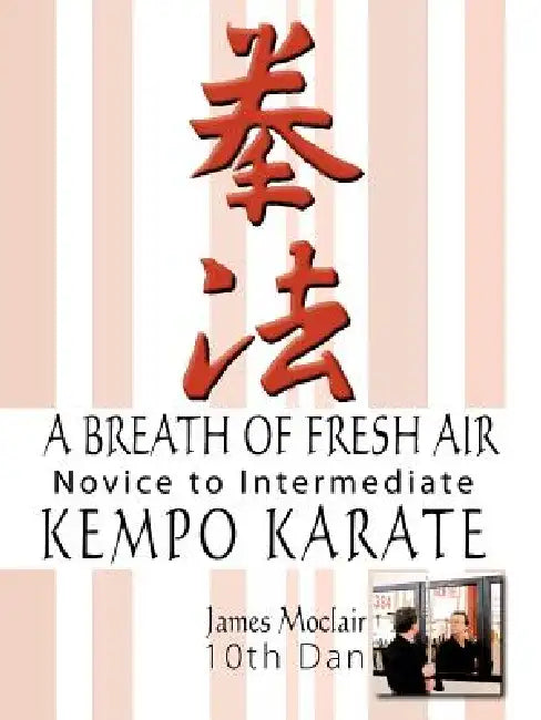 A Breath of Fresh Air: Kempo Karate Novice to Intermediate by James Moclair