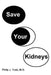 Save Your Kidneys by Philip J. Tuso