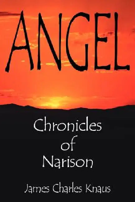 Angel: Chronicles of Narison by James Charles Knaus