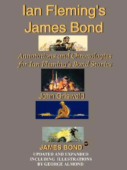 Ian Fleming's James Bond: Annotations and Chronologies for Ian Fleming's Bond Stories by John Griswold