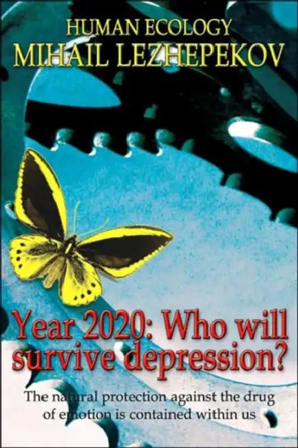 Year 2020: Who will survive depression?: The natural protection against the drug of emotion is contained within us by Mihail Lezhepekov