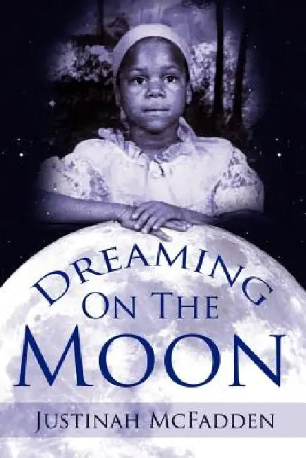 Dreaming On The Moon by Justinah McFadden