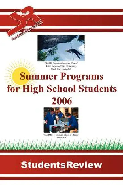 Summer Programs for High School Students: 2006 by Studentsreview Com, Ecliptical Technologies Inc